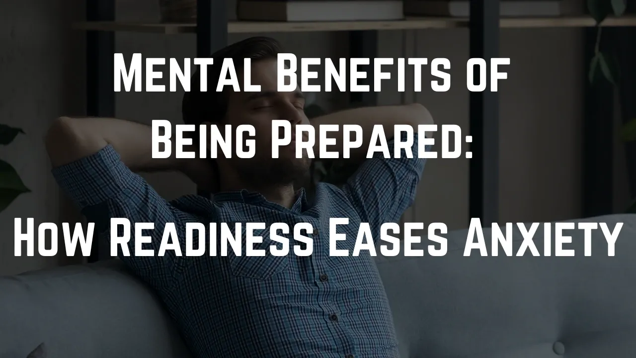 mental benefits of being prepared, how readiness eases anxiety