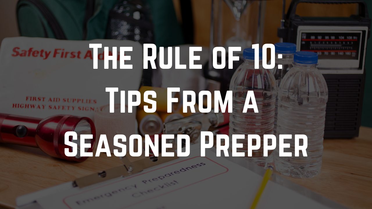 The Rule of 10 - Tips from a Seasoned Prepper
