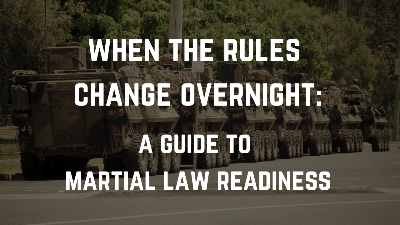 When the Rules Change Overnight: A Guide to Martial Law Readiness